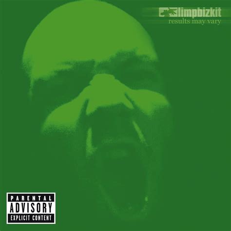 limp bizkit results may vary.